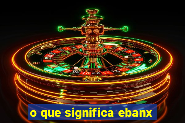 o que significa ebanx